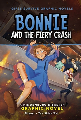 Bonnie and the Fiery Crash: A Hindenburg Disaster Graphic Novel by Wei, Wendy Tan Shiau