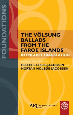 The V?lsung Ballads from the Faroe Islands in English Translation by Leslie-Jacobsen, Helen F.