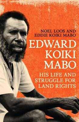 Edward Koiki Mabo: His Life and Struggle for Land Rights by Loos, Noel