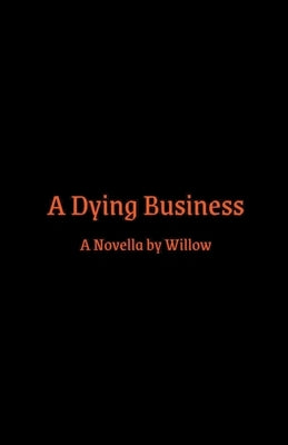 A Dying Business by Willow