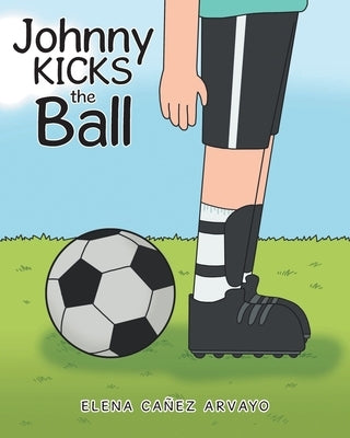 Johnny Kicks the Ball by Cañez Arvayo, Elena