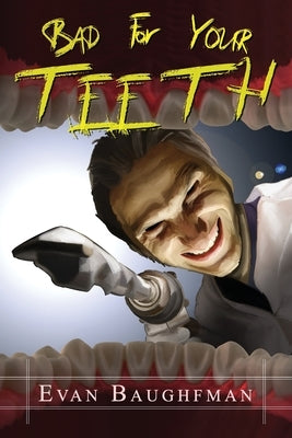 Bad For Your Teeth by Baughfman, Evan