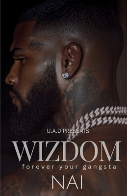 Wizdom: Forever Your Gangsta: An Urban Romance Standalone by Nai
