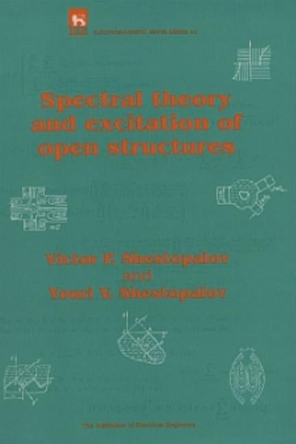Spectral Theory and Excitation of Open Structures by Shestopalov, Victor P.