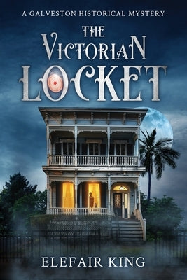 The Victorian Locket: A Galveston Historical Mystery by King, Elefair