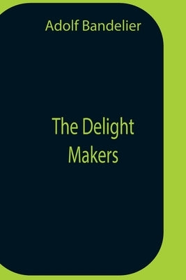 The Delight Makers by Bandelier, Adolf