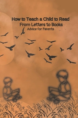 How to Teach a Child to Read: From Letters to Books: Advice for Parents. by Turner, Gabriella
