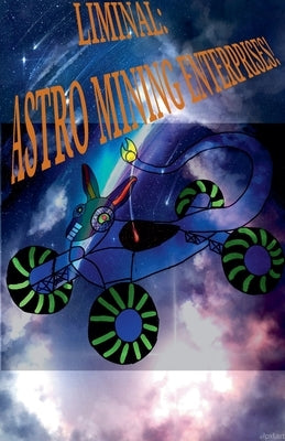 Liminal: Astro Mining Enterprises. by Q. R. Kode