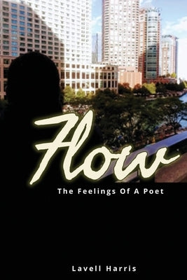 Flow: The Feelings Of A Poet by Harris, Lavell