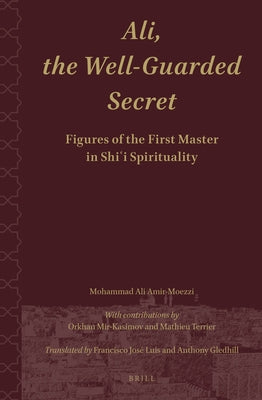 Ali.the Well-Guarded Secret: Figures of the First Master in Shi'i Spirituality by Amir-Moezzi, Mohammad Ali