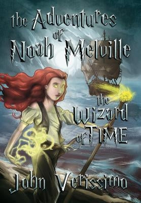 The Adventures of Noah Melville: The Wizard of Time by Verissimo, John