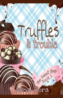 Truffles & Trouble by Flora, Anna
