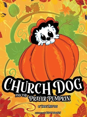 Church Dog and the Prayer Pumpkin by Mattes, Tracy