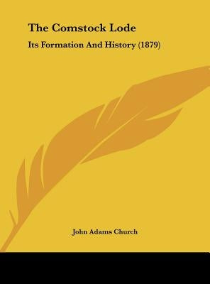 The Comstock Lode: Its Formation and History (1879) by Church, John Adams