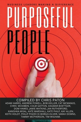 Purposeful People: Business Leaders Making A Difference by Paton, Chris