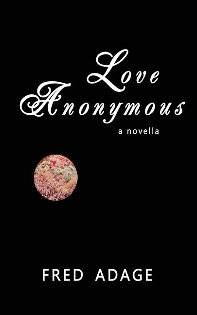 Love Anonymous: a novella by Adage, Fred