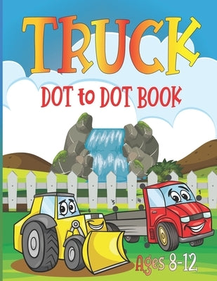 Truck Dot to Dot Book Ages 8-12: Truck connect the Dot for clever kids by Publishing, Fm House