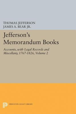 Jefferson's Memorandum Books, Volume 2: Accounts, with Legal Records and Miscellany, 1767-1826 by Bear, James A.