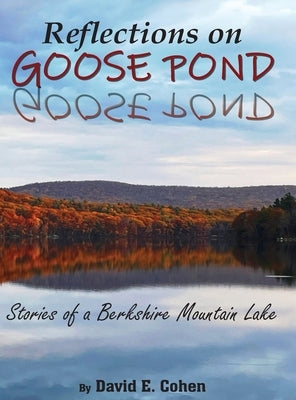 Reflections on Goose Pond: Stories of a Berkshire Mountain Lake by Cohen, David E.