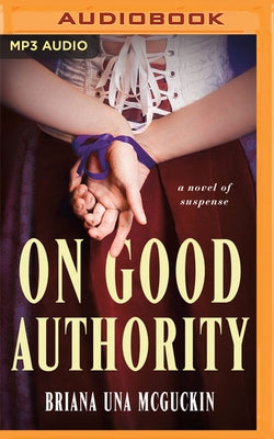 On Good Authority: A Novel of Suspense by McGuckin, Briana Una