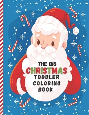 The Big Christmas Toddler Coloring Book: Easy and Cute Christmas Holiday Coloring Designs for Children - Fun Children's Christmas Gift for Toddlers & by Littles, Fribla