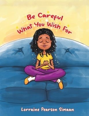Be Careful What You Wish For by Simaan, Lorraine Pearson
