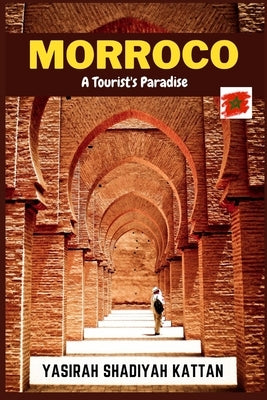 Morroco: A Tourist's Paradise by Kattan, Yasirah Shadiyah