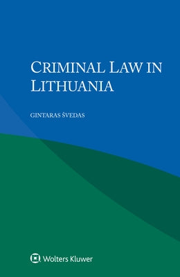 Criminal Law in Lithuania by Svedas, Gintaras