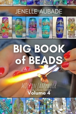 Big Book of Beads - Modern Lampwork: Fire & Glass Series by Aubade, Jenelle