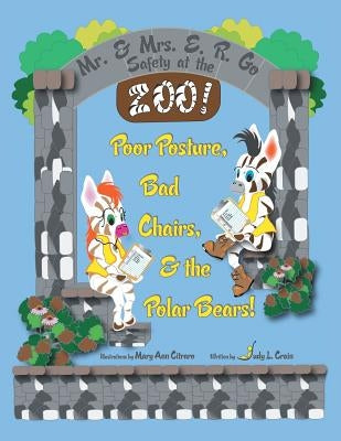 Mr. & Mrs. E. R. Go Safety at the Zoo!: Poor Posture, Bad Chairs, & the Polar Bears! by Crain, Judy L.
