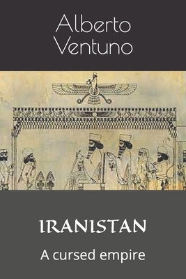 Iranistan: A cursed empire by Ventuno, Alberto