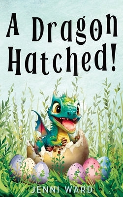 A Dragon Hatched! by Ward, Jenni