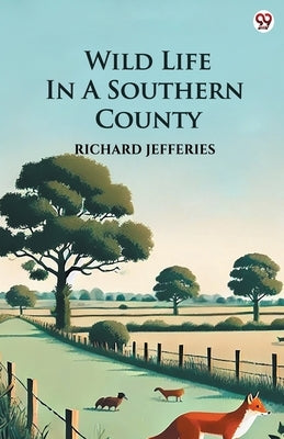 Wild Life In A Southern County by Jefferies, Richard