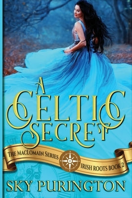 A Celtic Secret: A Time Travel Fantasy Romance by Purington, Sky