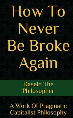 How To Never Be Broke Again by Philosopher, Dasein the