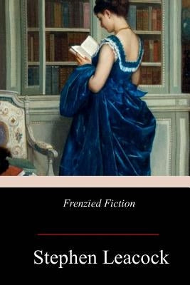 Frenzied Fiction by Leacock, Stephen