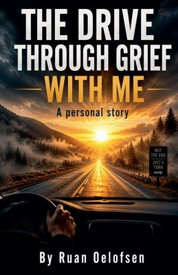 The Drive Through Grief With Me by Oelofsen, Ruan