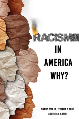 Racism in America Why? by Cook, Charles, Jr.