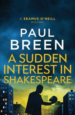 A Sudden Interest in Shakespeare: A Seamus O'Neill Mystery by Breen, Paul W.