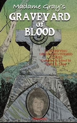 Madame Gray's Graveyard of Blood by Publishing LLC, Hellbound Books