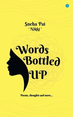 Words Bottled Up by Nikki, Sneha Pai
