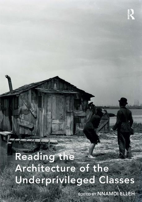 Reading the Architecture of the Underprivileged Classes: A Perspective on the Protests and Upheavals in Our Cities by Elleh, Nnamdi