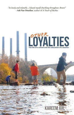 Other Loyalties: The Life of a School and the Education of a Teacher by Aal, Kareem