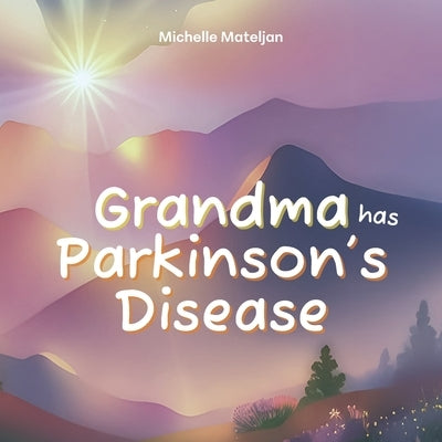 Grandma has Parkinson's Disease by Mateljan, Michelle