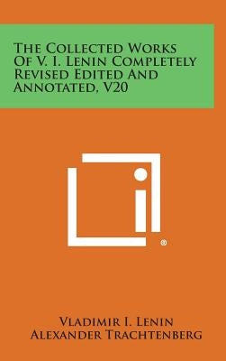 The Collected Works of V. I. Lenin Completely Revised Edited and Annotated, V20 by Lenin, Vladimir I.