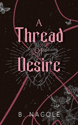 A Thread of Desire by Nacole, B.