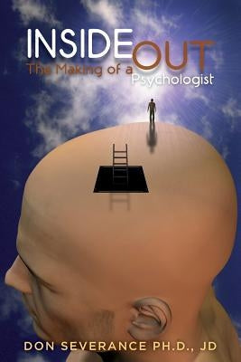 Inside Out: The Making of a Psychologist by Severance, Jd Don