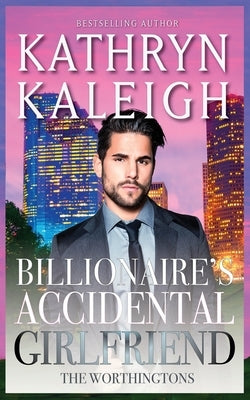Billionaire's Accidental Girlfriend by Kaleigh, Kathryn