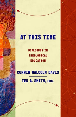 At This Time: Dialogues in Theological Education by Davis, Corwin Malcolm