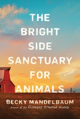 The Bright Side Sanctuary for Animals by Mandelbaum, Becky